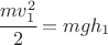 $$\cfrac{mv_1^2}{2}=mgh_1$$