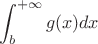 $$\int_{b}^{+\infty} g(x) dx$ $$\int_{b}^{+\infty} g(x) dx$