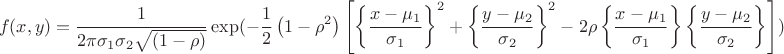 $$f(x,y)=\frac{1}{2\pi\sigma_1\sigma_2\sqrt{\left(1-\rho\right)}}\exp(-\frac{1}{2}\left(1-\rho^2\right){\left[\left\{\frac{x-\mu_1}{\sigma_1}\right\}^2+\left\{\frac{y-\mu_2}{\sigma_2}\right\}^2-2\rho\left\{\frac{x-\mu_1}{\sigma_1}\right\}\left\{\frac{y-\mu_2}{\sigma_2}\right\}\right])$$