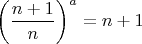 $\left(\dfrac{n+1}{n}\right)^a=n+1$