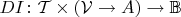 $DI\colon\mathcal T\times(\mathcal V\to A)\to\mathbb B$