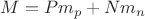 $M=Pm_p+Nm_n$