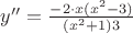 $y''=\frac{-2\cdot x(x^2-3)}{(x^2+1)3}$