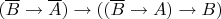 $ (\overline {B} \to \overline{A}) \to ((\overline{B} \to A) \to B)