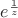 $e^\frac{1}{z}$