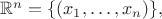 $\mathbb{R}^n=\{(x_1,\ldots,x_n)\},$