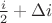 $\frac{i}{2} + \Delta i$