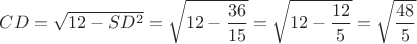 $CD=\sqrt{12-SD^2}=\sqrt{12-\dfrac{36}{15}}=\sqrt{12-\dfrac{12}{5}}=\sqrt{\dfrac{48}{5}}$