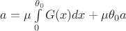 $a=\mu\int\limits_{0}^{\theta _0}G(x)dx+\mu\theta _0 a$