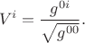 $$
V^i = \frac{g^{0 i}}{\sqrt{ g^{00} }}.
$$
