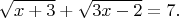 $$ \sqrt{x+3}+\sqrt{3x-2}=7. $$