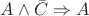 $ A \wedge \bar{C} \Rightarrow A $