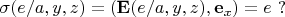 $$\sigma (e/a,y,z) =({\bf E}(e/a,y,z),{\bf e}_x)= e \ ?$$