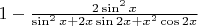 $1-\frac{2\sin^2x}{\sin^2x + 2x\sin 2x+x^2\cos 2x}$