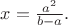 $x=\frac{a^2}{b-a}.$