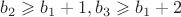 $b_2\geqslant b_1+1, b_3\geqslant b_1+2$