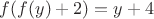 $f(f(y) + 2) = y + 4$