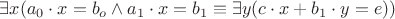 $ \exists x (a_0\cdot x=b_o \wedge a_1\cdot x=b_1 \equiv \exists y (c\cdot x + b_1 \cdot y = e)) $