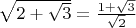 $\sqrt{2+\sqrt3}=\frac{1+\sqrt3}{\sqrt2}$