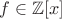$f \in \mathbb{Z}[x] $