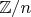 $\mathbb{Z}/n$