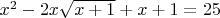 $x^2-2x\sqrt{x+1}+x+1=25$