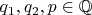 $q_1,q_2,p\in\mathbb{Q}$