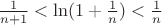$\frac{1}{n + 1} < \ln (1 + \frac{1}{n}) < \frac{1}{n}$