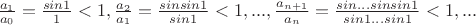 $\frac {a_1}{a_0}=\frac {sin1}{1}<1,\frac {a_2}{a_1}=\frac {sinsin1}{sin1}<1,...,\frac {a_{n+1}}{a_n}=\frac {sin...sinsin1}{sin1...sin1}<1,...$