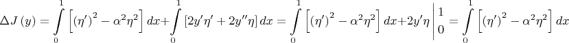\[
\Delta J\left( y \right) = \int\limits_0^1 {\left[ {\left( {\eta '} \right)^2  - \alpha ^2 \eta ^2 } \right]dx}  + \int\limits_0^1 {\left[ {2y'\eta ' + 2y''\eta } \right]dx}  = \int\limits_0^1 {\left[ {\left( {\eta '} \right)^2  - \alpha ^2 \eta ^2 } \right]dx}  + 2y'\eta \left| \begin{gathered}
  1 \hfill \\
  0 \hfill \\ 
\end{gathered}  \right. = \int\limits_0^1 {\left[ {\left( {\eta '} \right)^2  - \alpha ^2 \eta ^2 } \right]dx} 
\]