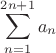 $$\sum_{n=1}^{2n+1}a_n$$