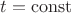 $t= \operatorname{const}$