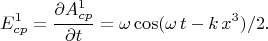 $$E^1_{cp}=\frac {\partial A^1_{cp}} {\partial t}=\omega \cos(\omega \,t -k \,x^3)/2.$$