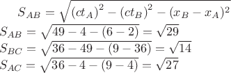 $ S_{AB}  = \sqrt {\left( {ct_A } \right)^2  - \left( {ct_B } \right)^2  - (x_B  - x_A )^2 }  \hfill \\
  S_{AB}  = \sqrt {49 - 4 - (6 - 2)}  = \sqrt {29}  \hfill \\
  S_{BC}  = \sqrt {36 - 49 - (9 - 36)}  = \sqrt {14}  \hfill \\
  S_{AC}  = \sqrt {36 - 4 - (9 - 4)}  = \sqrt {27}  \hfill \\ 
$