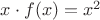 $x\cdot f(x) = x^2$