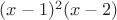 $(x-1)^2 (x-2)$