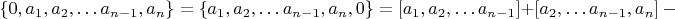 $$\left \{0,a_1,a_2,&hellip;a_{n-1},a_n \right \}=\left \{a_1,a_2,&hellip;a_{n-1},a_n,0\right \}=[a_1,a_2,&hellip;a_{n-1}]+[a_2,&hellip;a_{n-1},a_n]\ -$$