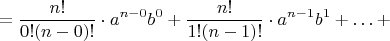 $$ = \frac{n!}{0!(n - 0)!} \cdot a^{n - 0}b^0 + \frac{n!}{1!(n - 1)!} \cdot a^{n - 1}b^1 + \ldots + $$
