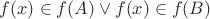 $f(x)\in f(A) \vee f(x) \in f(B)$