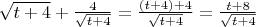 $\sqrt{t+4} + \frac{4}{\sqrt{t+4}} = \frac{(t+4)+4}{\sqrt{t+4}} = \frac{t+8}{\sqrt{t+4}}



$