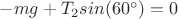 $-mg+T_2sin(60^{\circ})=0