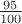 $\frac{95}{100}$