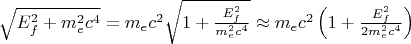 $\sqrt{E_f^2+m_e^2c^4}=m_ec^2\sqrt{1+\frac{E_f^2}{m_e^2c^4}}\approx m_ec^2\left ( 1+\frac{E_f^2}{2m_e^2c^4} \right )$