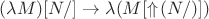 $(\lambda M)[N/]\to\lambda(M[\Uparrow\!(N/)])$