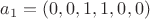 $a_1=(0,0,1,1,0,0)$