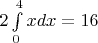 $2\int\limits_0^4xdx=16$