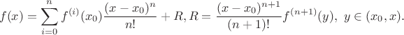 $$f(x)=\sum_{i=0}^nf^{(i)}(x_0)\frac{(x-x_0)^n}{n!}+R,R=\frac{(x-x_0)^{n+1}}{(n+1)!}f^{(n+1)}(y), \ y\in (x_0,x).$$