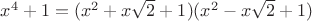 $x^4+1=(x^2+x\sqrt2+1)(x^2-x\sqrt2+1)$