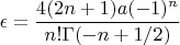 $\epsilon=\dfrac{4(2n+1)a(-1)^{n}}{n! \Gamma(-n+1/2)}$