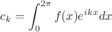 $$c_k= \int_0^{2\pi} f(x)e^{ikx} dx$$